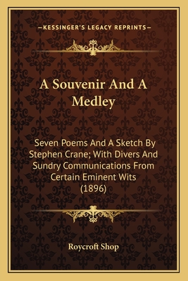 A Souvenir And A Medley: Seven Poems And A Sketch By Stephen Crane; With Divers And Sundry Communications From Certain Eminent Wits (1896)