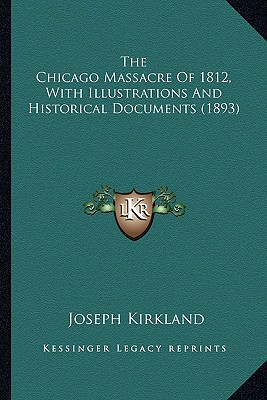 The Chicago Massacre Of 1812, With Illustrations And Historical Documents (1893)
