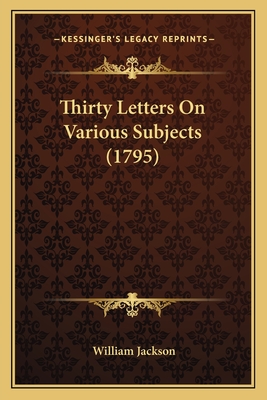 Thirty Letters On Various Subjects (1795)