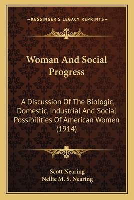 Woman And Social Progress: A Discussion Of The Biologic, Domestic, Industrial And Social Possibilities Of American Women (1914)