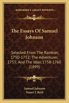The Essays Of Samuel Johnson: Selected From The Rambler, 1750-1752; The Adventurer, 1753; And The Idler, 1758-1760 (1899)