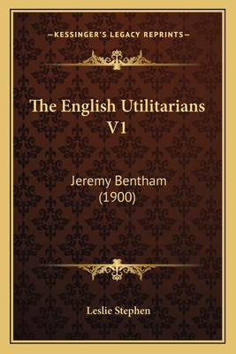 The English Utilitarians V1: Jeremy Bentham (1900)