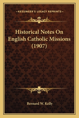 Historical Notes On English Catholic Missions (1907)