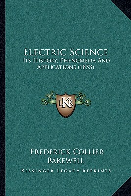 Electric Science: Its History, Phenomena And Applications (1853)