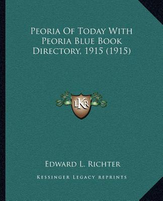 Peoria Of Today With Peoria Blue Book Directory, 1915 (1915)