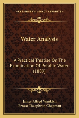 Water Analysis: A Practical Treatise On The Examination Of Potable Water (1889)