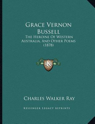Grace Vernon Bussell: The Heroine Of Western Australia, And Other Poems (1878)
