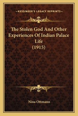 The Stolen God And Other Experiences Of Indian Palace Life (1915)