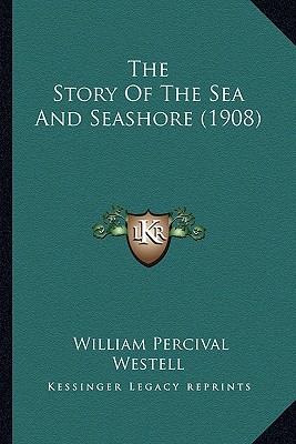 The Story Of The Sea And Seashore (1908)
