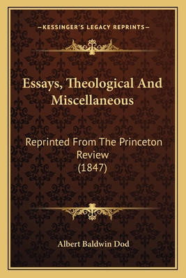 Essays, Theological And Miscellaneous: Reprinted From The Princeton Review (1847)