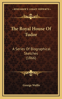 The Royal House of Tudor: A Series of Biographical Sketches (1866)