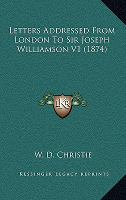 Letters Addressed from London to Sir Joseph Williamson V1 (1874)