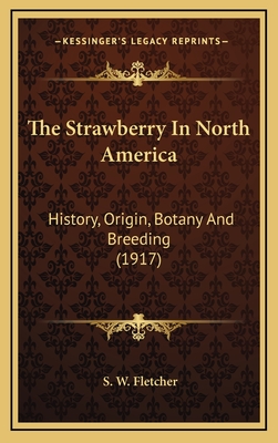 The Strawberry In North America: History, Origin, Botany And Breeding (1917)
