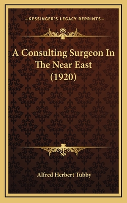 A Consulting Surgeon in the Near East (1920)