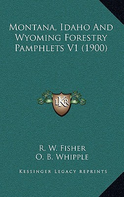 Montana, Idaho and Wyoming Forestry Pamphlets V1 (1900)