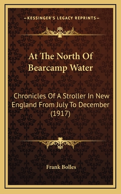 At The North Of Bearcamp Water: Chronicles Of A Stroller In New England From July To December (1917)