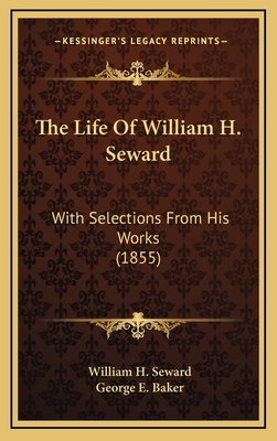 The Life of William H. Seward: With Selections from His Works (1855)