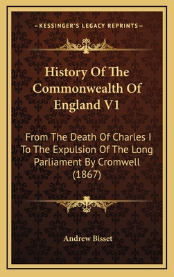 History Of The Commonwealth Of England V1: From The Death Of Charles I To The Expulsion Of The Long Parliament By Cromwell (1867)