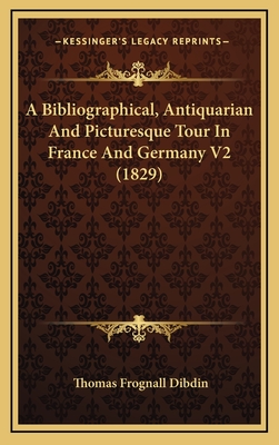 A Bibliographical, Antiquarian and Picturesque Tour in France and Germany V2 (1829)