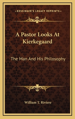 A Pastor Looks At Kierkegaard: The Man And His Philosophy