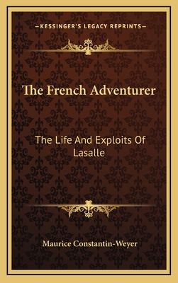 The French Adventurer: The Life And Exploits Of Lasalle