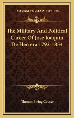 The Military and Political Career of Jose Joaquin de Herrera 1792-1854