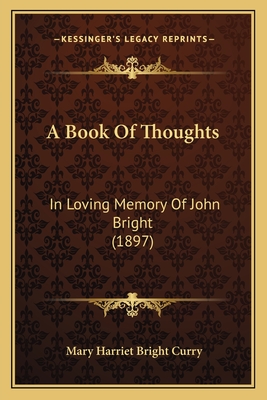 A Book Of Thoughts: In Loving Memory Of John Bright (1897)