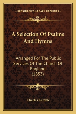 A Selection Of Psalms And Hymns: Arranged For The Public Services Of The Church Of England (1853)