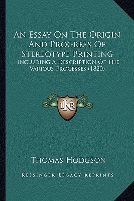 An Essay On The Origin And Progress Of Stereotype Printing: Including A Description Of The Various Processes (1820)