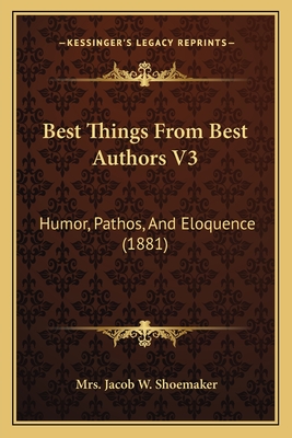 Best Things From Best Authors V3: Humor, Pathos, And Eloquence (1881)