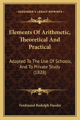 Elements Of Arithmetic, Theoretical And Practical: Adapted To The Use Of Schools, And To Private Study (1828)