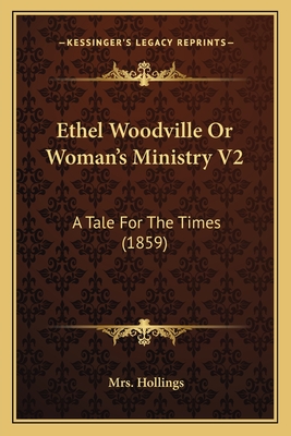 Ethel Woodville Or Woman's Ministry V2: A Tale For The Times (1859)