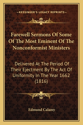Farewell Sermons Of Some Of The Most Eminent Of The Nonconformist Ministers: Delivered At The Period Of Their Ejectment By The Act Of Uniformity In Th