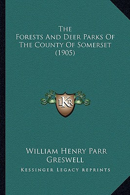 The Forests And Deer Parks Of The County Of Somerset (1905)