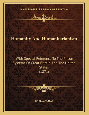Humanity And Humanitarianism: With Special Reference To The Prison Systems Of Great Britain And The United States (1871)