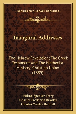 Inaugural Addresses: The Hebrew Revelation; The Greek Testament And The Methodist Ministry; Christian Union (1885)