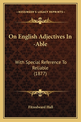 On English Adjectives In -Able: With Special Reference To Reliable (1877)