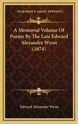 A Memorial Volume of Poems by the Late Edward Alexander Wyon (1874)