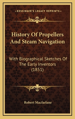 History Of Propellers And Steam Navigation: With Biographical Sketches Of The Early Inventors (1851)