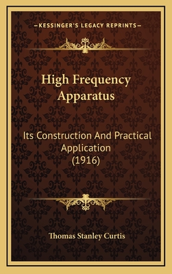 High Frequency Apparatus: Its Construction And Practical Application (1916)