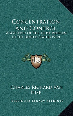 Concentration and Control: A Solution of the Trust Problem in the United States (1912)