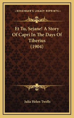 Et Tu, Sejane! A Story Of Capri In The Days Of Tiberius (1904)