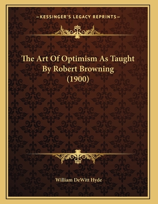 The Art Of Optimism As Taught By Robert Browning (1900)