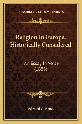 Religion In Europe, Historically Considered: An Essay In Verse (1883)