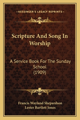 Scripture And Song In Worship: A Service Book For The Sunday School (1909)