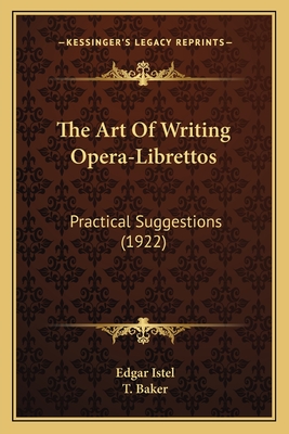 The Art Of Writing Opera-Librettos: Practical Suggestions (1922)