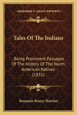 Tales Of The Indians: Being Prominent Passages Of The History Of The North American Natives (1831)