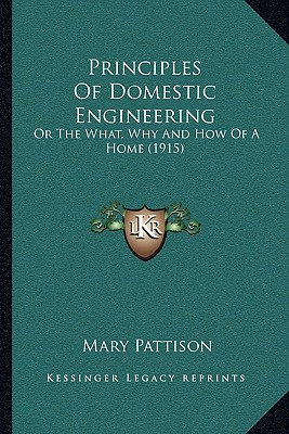 Principles Of Domestic Engineering: Or The What, Why And How Of A Home (1915)