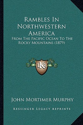 Rambles In Northwestern America: From The Pacific Ocean To The Rocky Mountains (1879)