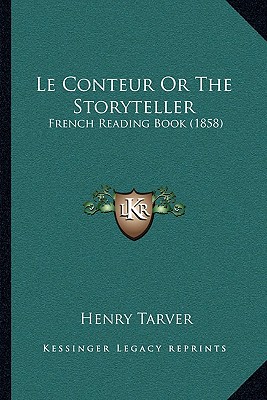 Le Conteur Or The Storyteller: French Reading Book (1858)